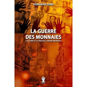 Le Retour Aux Sources La Guerre Des Monnaies : La Chine Et Le Nouvel Ordre Mondial: Nouvelle Edition Le Retour Aux Sources La Guerre Des Monnaies : La Chine Et Le Nouvel Ordre Mondial: Nouvelle Edition