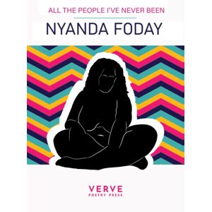 Verve Poetry Press All The People I'Ve Never Been Verve Poetry Press All The People I'Ve Never Been