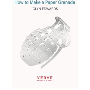 Verve Poetry Press How To Make A Paper Grenade Verve Poetry Press How To Make A Paper Grenade