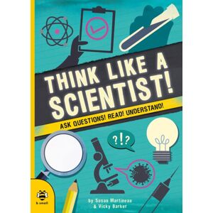 b small publishing limited Think Like A Scientist! : Ask Questions! Read! Understand! b small publishing limited Think Like A Scientist! : Ask Questions! Read! Understand!