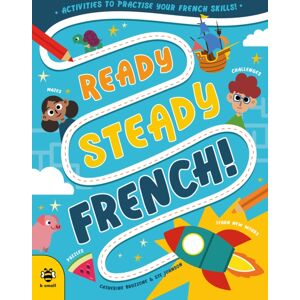 b small publishing limited Ready Steady French : Activities To Practise Your French Skills! b small publishing limited Ready Steady French : Activities To Practise Your French Skills!