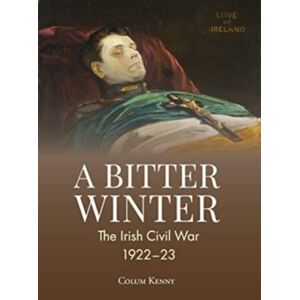 Wordwell A Bitter Winter : The Irish Civil War, 1922-23 Wordwell A Bitter Winter : The Irish Civil War, 1922-23