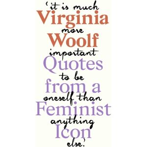 Orion Publishing Co Virginia Woolf : Inspiring Quotes From An Original Feminist Icon Orion Publishing Co Virginia Woolf : Inspiring Quotes From An Original Feminist Icon