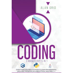 Filadelfo Grasso Coding : 3 Manuscripts In 1: Everything You Need To Know To Learn Programming Like A Pro. This Book Includes Python, Java, And C ++ Filadelfo Grasso Coding : 3 Manuscripts In 1: Everything You Need To Know To Learn Programming Like A Pro. This Book Includes Python, Java, And C ++