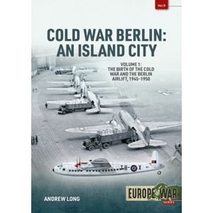 Helion & Company Cold War Berlin: An Island City Volume 1 : The Birth Of The Cold War And The Berlin Airlift, 1945-1950 Helion & Company Cold War Berlin: An Island City Volume 1 : The Birth Of The Cold War And The Berlin Airlift, 1945-1950