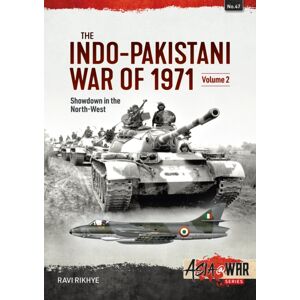 Helion & Company The Indo-Pakistani War Of 1971 Volume 2 : Showdown In The North-West Helion & Company The Indo-Pakistani War Of 1971 Volume 2 : Showdown In The North-West