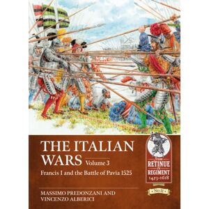 Helion & Company The Italian Wars Volume 3 : Francis I And The Battle Of Pavia 1525 Helion & Company The Italian Wars Volume 3 : Francis I And The Battle Of Pavia 1525