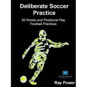 Hawksmoor Publishing Deliberate Soccer Practice: 50 Rondo And Positional Play Football Practices Hawksmoor Publishing Deliberate Soccer Practice: 50 Rondo And Positional Play Football Practices