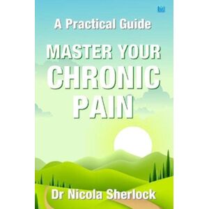 Hawksmoor Publishing Master Your Chronic Pain : A Practical Guide Hawksmoor Publishing Master Your Chronic Pain : A Practical Guide