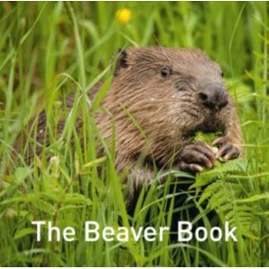 Graffeg Limited Nature Book Series: The Beaver Book Graffeg Limited Nature Book Series: The Beaver Book