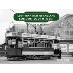 Graffeg Limited Lost Tramways Of England: London South West Graffeg Limited Lost Tramways Of England: London South West
