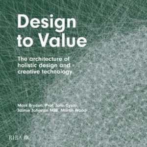 RIBA Publishing Design To : The Architecture Of Holistic Design And Creative Technology RIBA Publishing Design To : The Architecture Of Holistic Design And Creative Technology