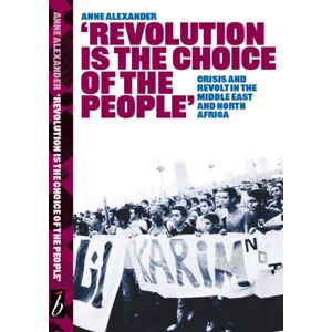 Bookmarks Publications Revolution Is The Choice Of The People : Crisis And Revolt In The Middle East & North Africa Bookmarks Publications Revolution Is The Choice Of The People : Crisis And Revolt In The Middle East & North Africa