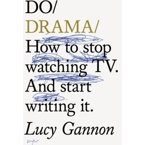 The Do Book Co Do Drama : How To Stop Watching Tv. And Start Writing It. The Do Book Co Do Drama : How To Stop Watching Tv. And Start Writing It.