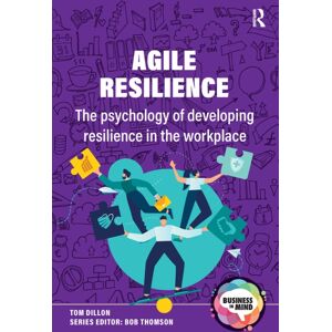 Taylor & Francis Ltd Agile Resilience : The Psychology Of Developing Resilience In The Workplace Taylor & Francis Ltd Agile Resilience : The Psychology Of Developing Resilience In The Workplace