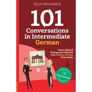 StoryLearning Press 101 Conversations In Intermediate German : Short, Natural Dialogues To Improve Your Spoken German From Home StoryLearning Press 101 Conversations In Intermediate German : Short, Natural Dialogues To Improve Your Spoken German From Home