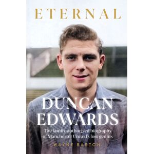 Reach plc Duncan Edwards: Eternal : An Intimate Portrait Of Manchester United’s Lost Genius Reach plc Duncan Edwards: Eternal : An Intimate Portrait Of Manchester United’s Lost Genius