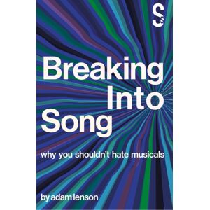 Salamander Street Limited Breaking Into Song: Why You Shouldn'T Hate Musicals Salamander Street Limited Breaking Into Song: Why You Shouldn'T Hate Musicals