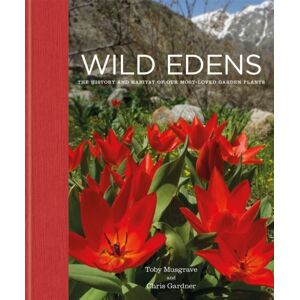 Octopus Publishing Group Wild Edens : The History And Habitat Of Our Most-Loved Garden Plants Octopus Publishing Group Wild Edens : The History And Habitat Of Our Most-Loved Garden Plants