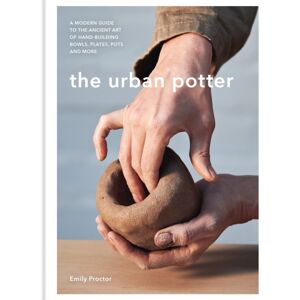 Octopus Publishing Group The Urban Potter : A Modern Guide To The Ancient Art Of Hand-Building Bowls, Plates, Pots And More Octopus Publishing Group The Urban Potter : A Modern Guide To The Ancient Art Of Hand-Building Bowls, Plates, Pots And More