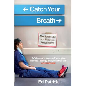 Octopus Publishing Group Catch Your Breath : The Secret Life Of A Sleepless Anaesthetist Octopus Publishing Group Catch Your Breath : The Secret Life Of A Sleepless Anaesthetist