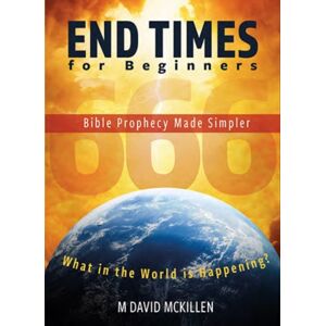 John Ritchie Ltd End Times For Beginners : Bible Prophecy Made Simpler John Ritchie Ltd End Times For Beginners : Bible Prophecy Made Simpler