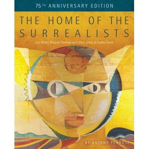 Lee Miller Archives Publishing The Home Of The Surrealists - 75th Anniversary Edition : Lee Miller, Roland Penrose And Their Circle At Farley Farm Lee Miller Archives Publishing The Home Of The Surrealists - 75th Anniversary Edition : Lee Miller, Roland Penrose And Their Circle At Farley Farm