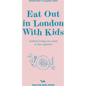 Hoxton Mini Press Eat Out In London With Kids : Without Losing Your Mind Or Their Appetite Hoxton Mini Press Eat Out In London With Kids : Without Losing Your Mind Or Their Appetite