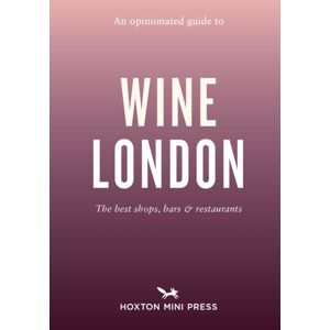 Hoxton Mini Press An Opinionated Guide To Wine London Hoxton Mini Press An Opinionated Guide To Wine London