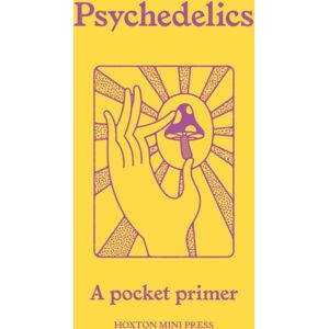 Hoxton Mini Press Psychedelics : A Pocket Primer Hoxton Mini Press Psychedelics : A Pocket Primer