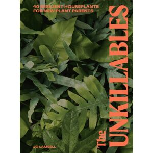 Headline Publishing Group The Unkillables : 40 Resilient House Plants For Plant Parents Headline Publishing Group The Unkillables : 40 Resilient House Plants For Plant Parents