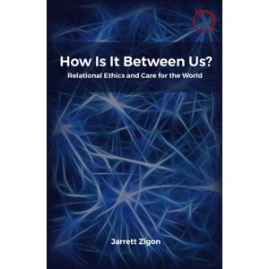 HAU Society Of Ethnographic Theory How Is It Between Us? : Relational Ethics And Care For The World HAU Society Of Ethnographic Theory How Is It Between Us? : Relational Ethics And Care For The World