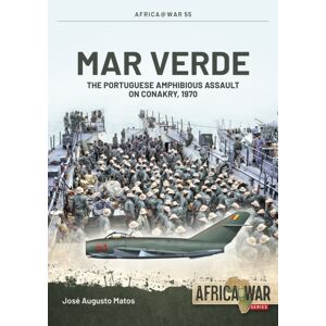 Helion & Company Mar Verde : The Portuguese Amphibious Assault On Conakry, 1970 Helion & Company Mar Verde : The Portuguese Amphibious Assault On Conakry, 1970