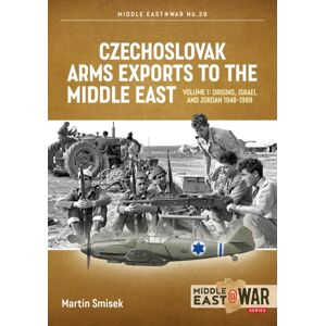 Helion & Company Czechoslovak Arms Exports To The Middle East Volume 1 : Israel, Jordan And Syria, 1948-1989 Helion & Company Czechoslovak Arms Exports To The Middle East Volume 1 : Israel, Jordan And Syria, 1948-1989