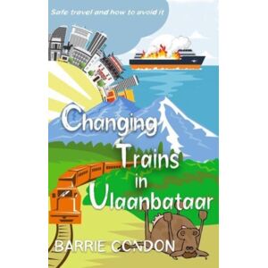 Sparsile Books Ltd Changing Trains In Ulaanbataar : Safe Travel And How To Avoid It Sparsile Books Ltd Changing Trains In Ulaanbataar : Safe Travel And How To Avoid It