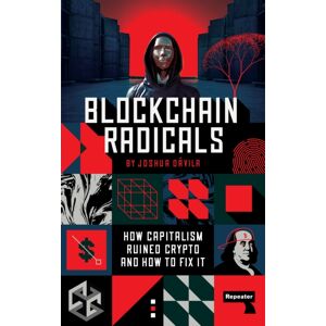 Watkins Media Limited Blockchain Radicals : How Capitalism Ruined Crypto And How To Fix It Watkins Media Limited Blockchain Radicals : How Capitalism Ruined Crypto And How To Fix It