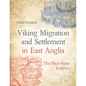 Oxbow Books Viking Migration And Settlement In East Anglia : The Place-Name Evidence Oxbow Books Viking Migration And Settlement In East Anglia : The Place-Name Evidence