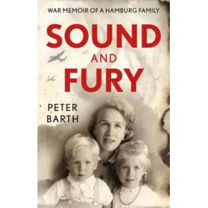 The Book Guild Ltd Sound And Fury : War Memoir Of A Hamburg Family The Book Guild Ltd Sound And Fury : War Memoir Of A Hamburg Family