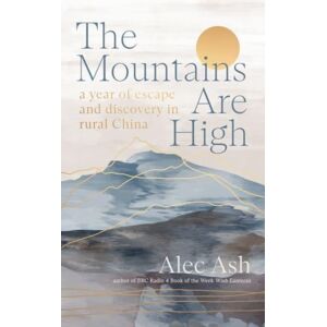 Scribe Publications The Mountains Are High : A Year Of Escape And Discovery In Rural China Scribe Publications The Mountains Are High : A Year Of Escape And Discovery In Rural China