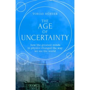 Scribe Publications The Age Of Uncertainty : How The Greatest Minds In Physics Changed The Way We See The World Scribe Publications The Age Of Uncertainty : How The Greatest Minds In Physics Changed The Way We See The World