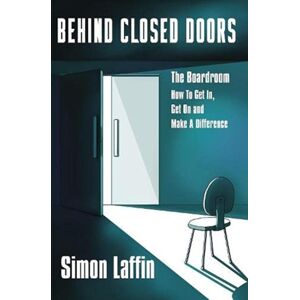 Chronos Publishing Behind Closed Doors : The Boardroom - How To Get In, Get On And Make A Difference Chronos Publishing Behind Closed Doors : The Boardroom - How To Get In, Get On And Make A Difference