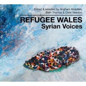Parthian Books Refugee Wales : Syrian Voices Parthian Books Refugee Wales : Syrian Voices