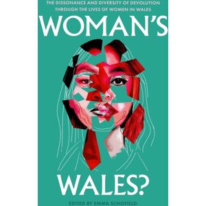 Parthian Books Woman'S Wales? : The Dissonance And Diversity Of Devolution Through The Lives Of Women In Wales Parthian Books Woman'S Wales? : The Dissonance And Diversity Of Devolution Through The Lives Of Women In Wales