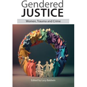Waterside Press Gendered Justice : Women, Trauma And Crime Waterside Press Gendered Justice : Women, Trauma And Crime