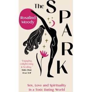 Duckworth Books The Spark : Sex, Love And Spirituality In A Toxic Dating World Duckworth Books The Spark : Sex, Love And Spirituality In A Toxic Dating World