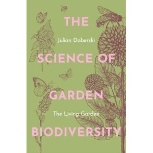 Gemini Books Group Ltd The Science Of Garden Biodiversity : The Living Garden Gemini Books Group Ltd The Science Of Garden Biodiversity : The Living Garden