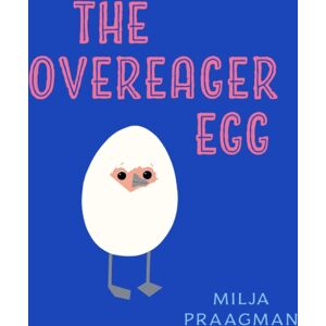Boxer Books Limited The Overeager Egg Boxer Books Limited The Overeager Egg