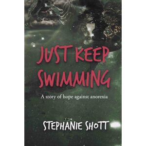 The Conrad Press Just Keep Swimming : A Story Of Hope Against Anorexia The Conrad Press Just Keep Swimming : A Story Of Hope Against Anorexia