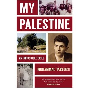 Haus Publishing My Palestine : An Impossible Exile Haus Publishing My Palestine : An Impossible Exile