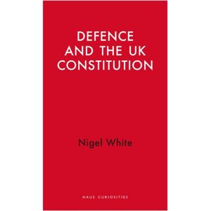 Haus Publishing Defence And The Uk Constitution Haus Publishing Defence And The Uk Constitution